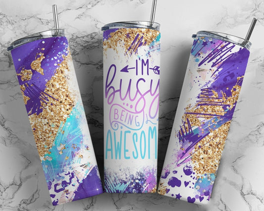 I'M BUSY BEING AWESOME 20 OZ OR 30 OZ SKINNY Tumbler  - not custom