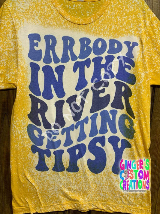 ERRBODY IN THE RIVER GETTING TIPSY- BLEACHED SHIRT