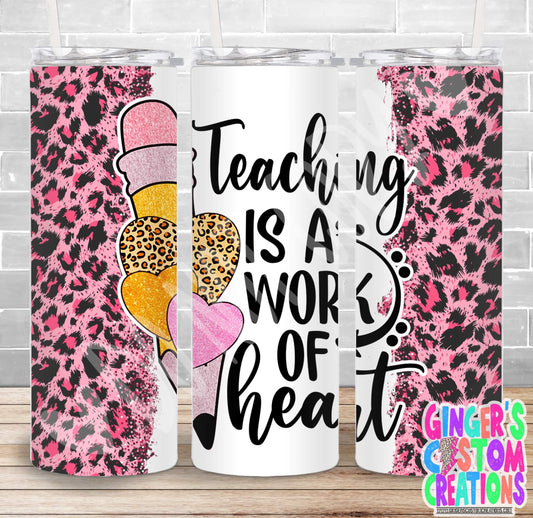 TEACHING IS A WORK OF HEART - PICK YOUR SIZE SKINNY Tumbler
