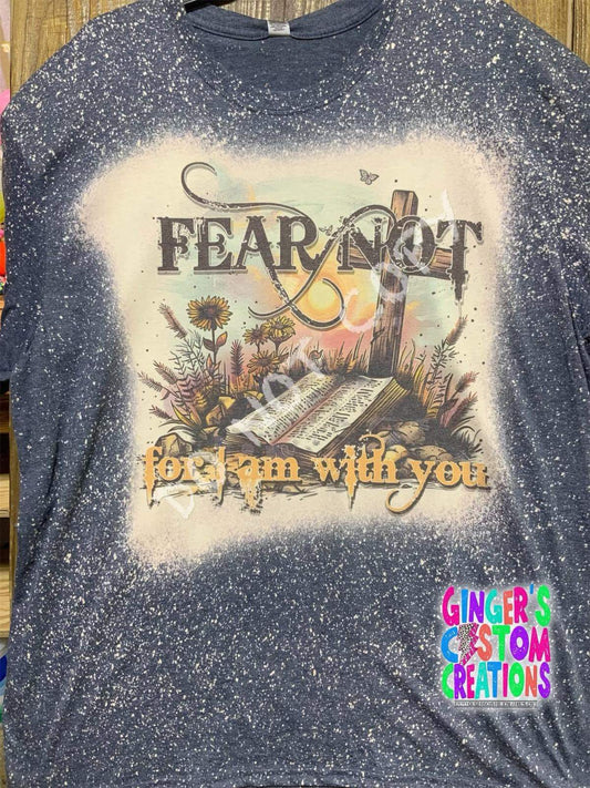 FEAR NOT FOR I AM WITH YOU  - BLEACHED SHIRT