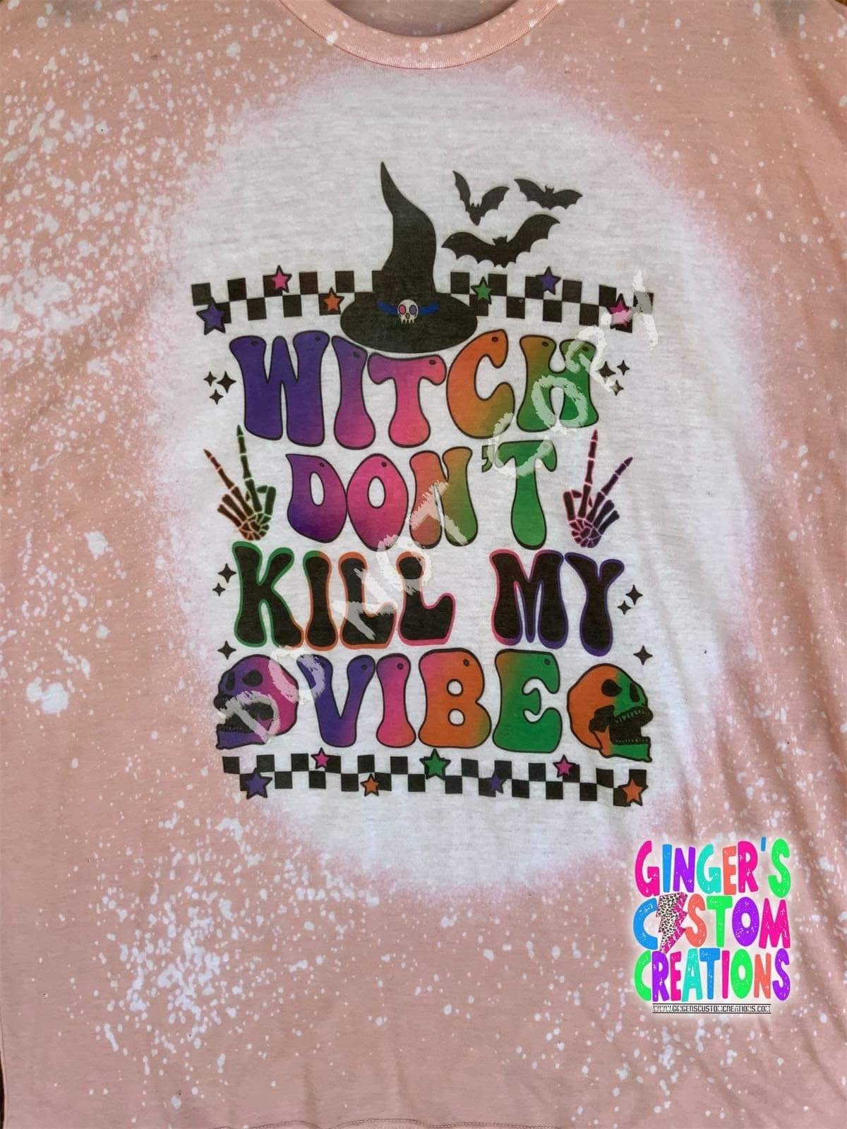 WITCH DONT KILL MY VIBE- BLEACHED SHIRT