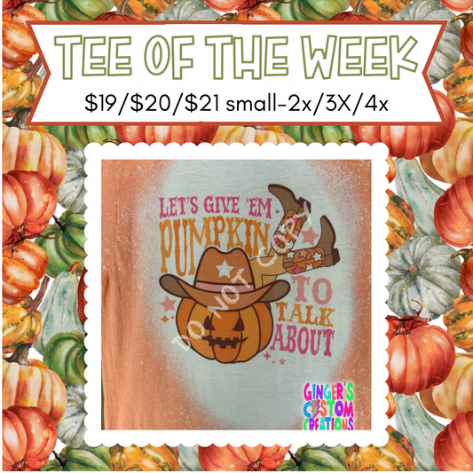 LET’S GIVE THEM PUMPKIN TO TALK ABOUT TEE OF THE WEEK CLOSES 10/1