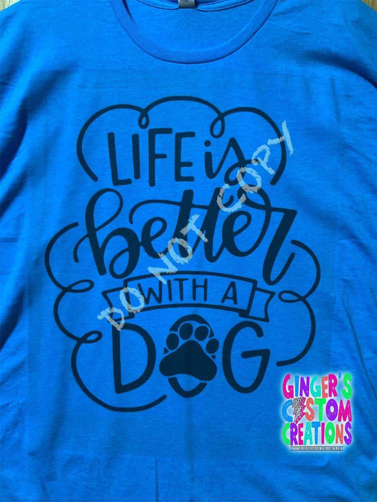 LIFE IS BETTER WITH A DOG SHIRT