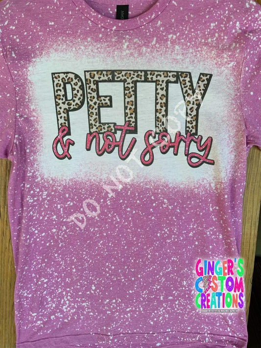 PETTY & NOT SORRY SHORT SLEEVE- BLEACHED SHIRT