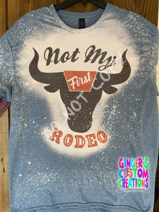 NOT MY FIRST RODEO -  BLEACHED SHIRT