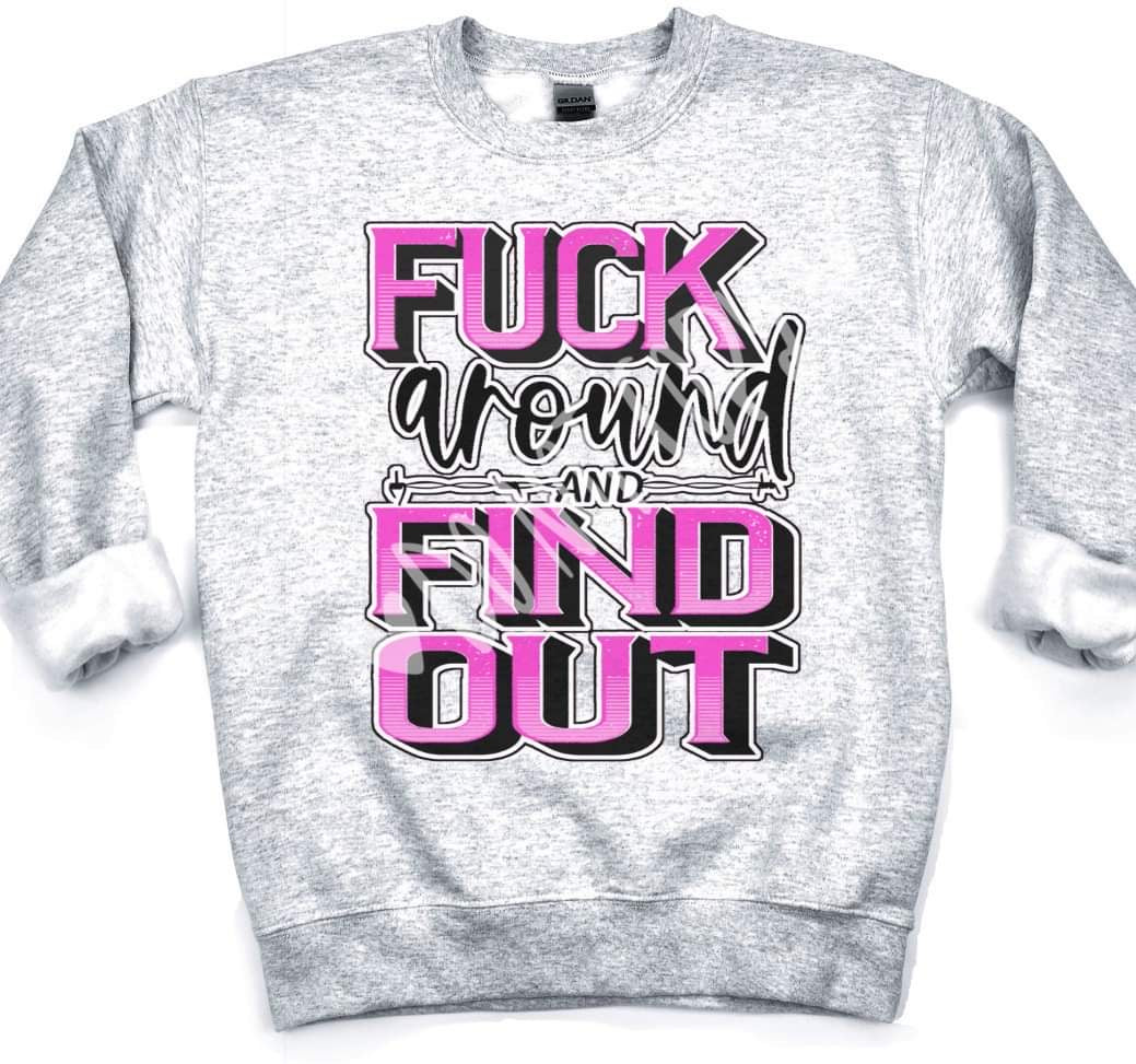 F*ck around and find out  CREWNECK
