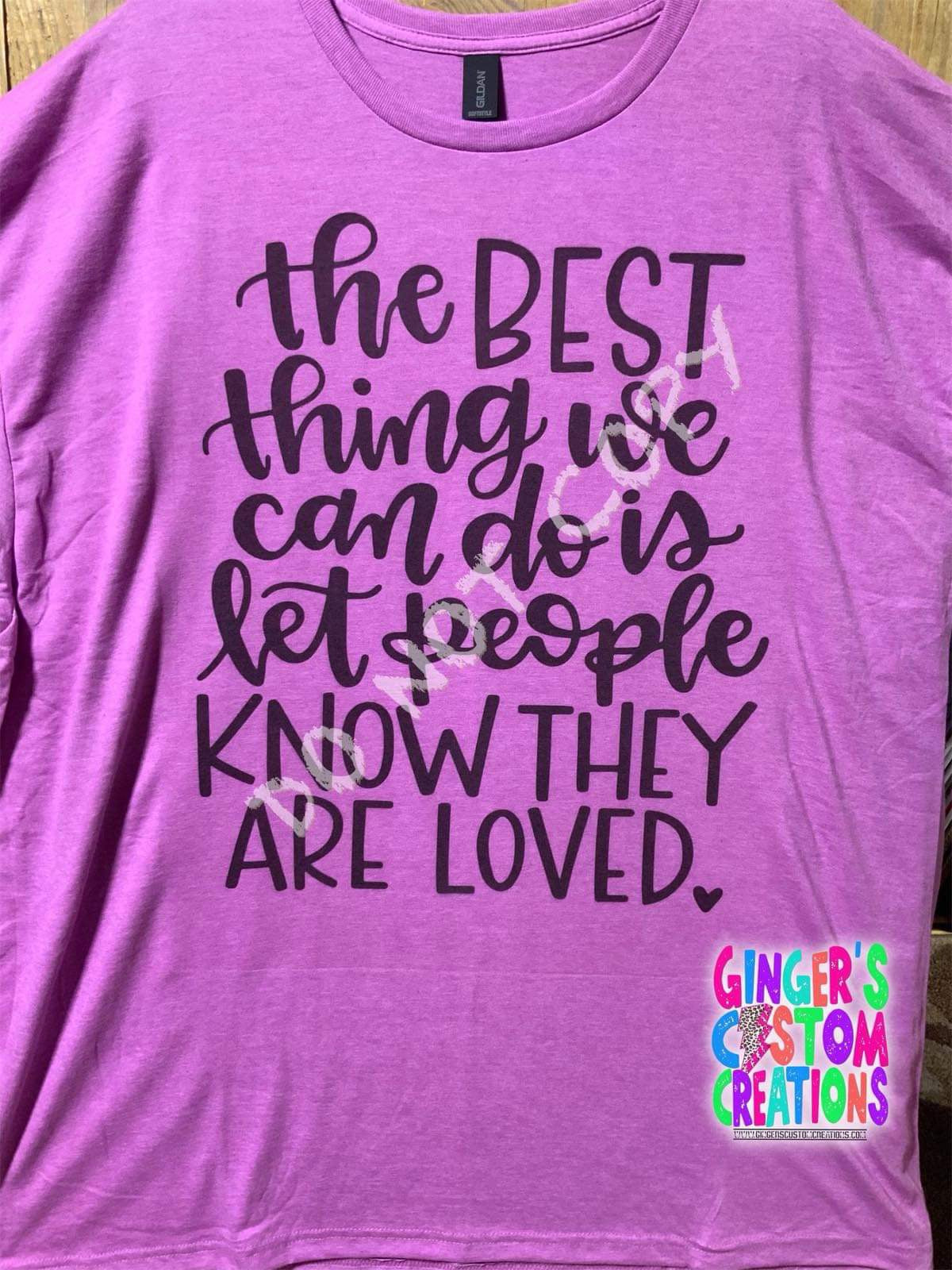 THE BEST THING WE CAN DO IS LET PEOPLE KNOW THEY ARE LOVED SHIRT