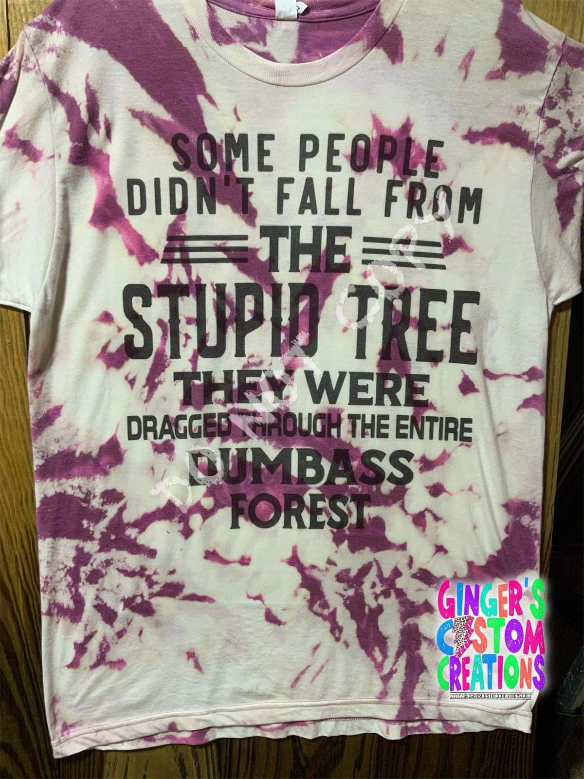 SOME PEOPLE DIDNT FALL FROM THE STUPID TREE  BLEACHED SHIRT