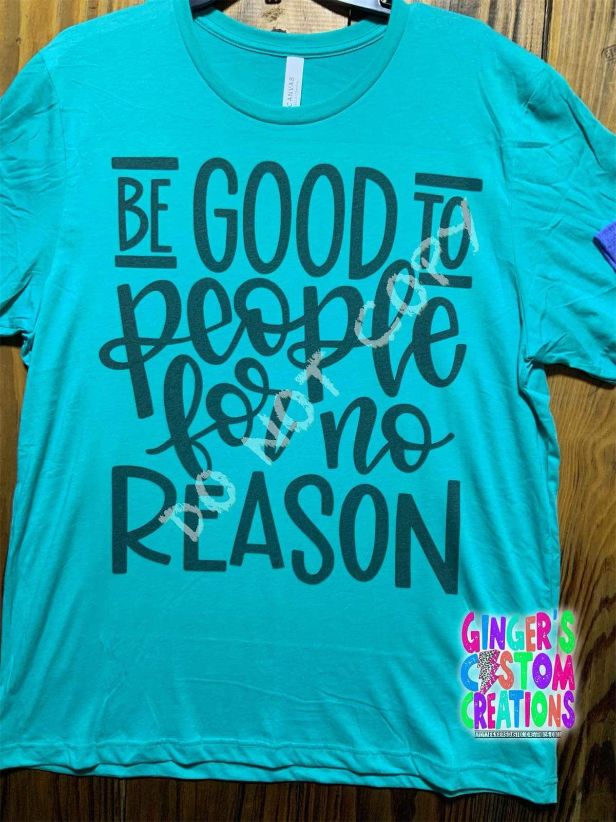 BE GOOD TO PEOPLE FOR NO REASON SHIRT