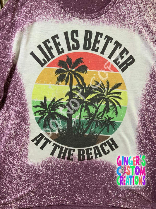 LIFE IS BETTER AT THE BEACH- BLEACHED SHIRT