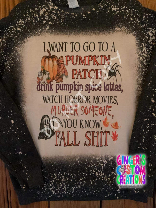 I want to go to a pumpkin patch… you know fall sh*t  CREWNECK