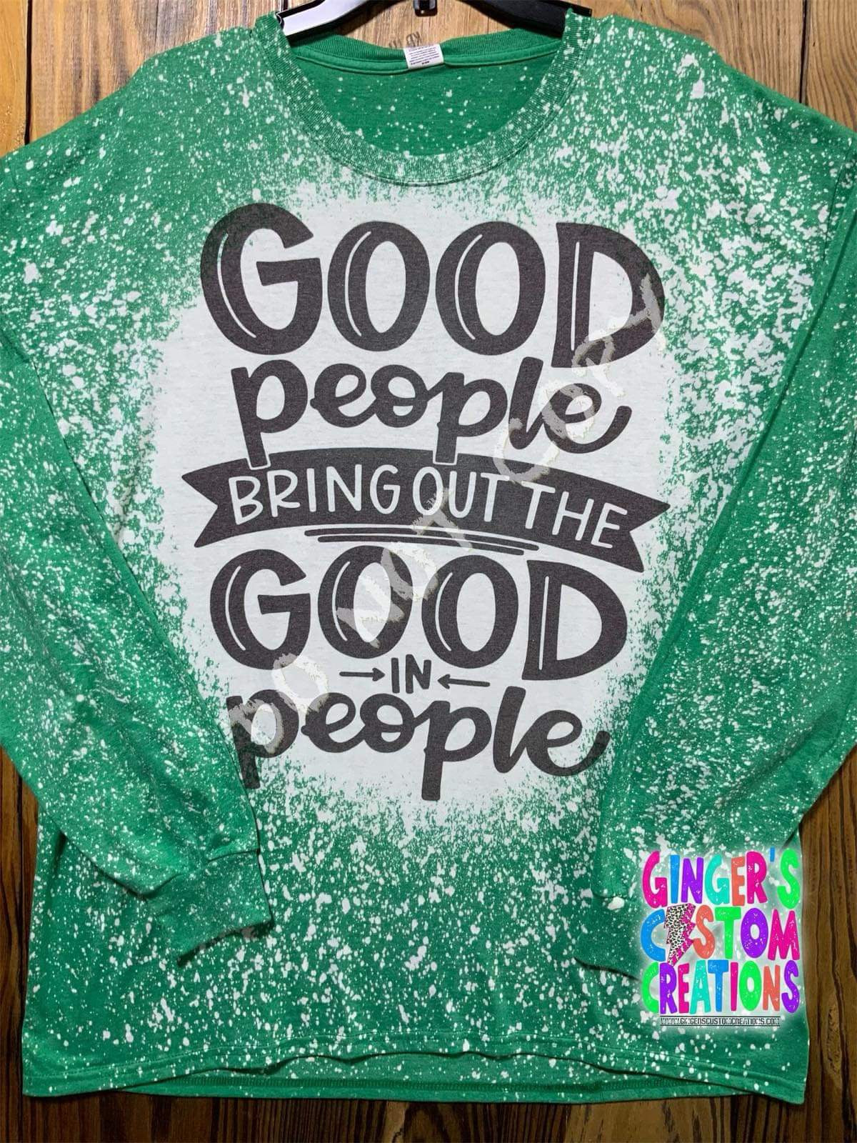 GOOD PEOPLE BRING OUT THE GOOD IN PEOPLE CREWNECK