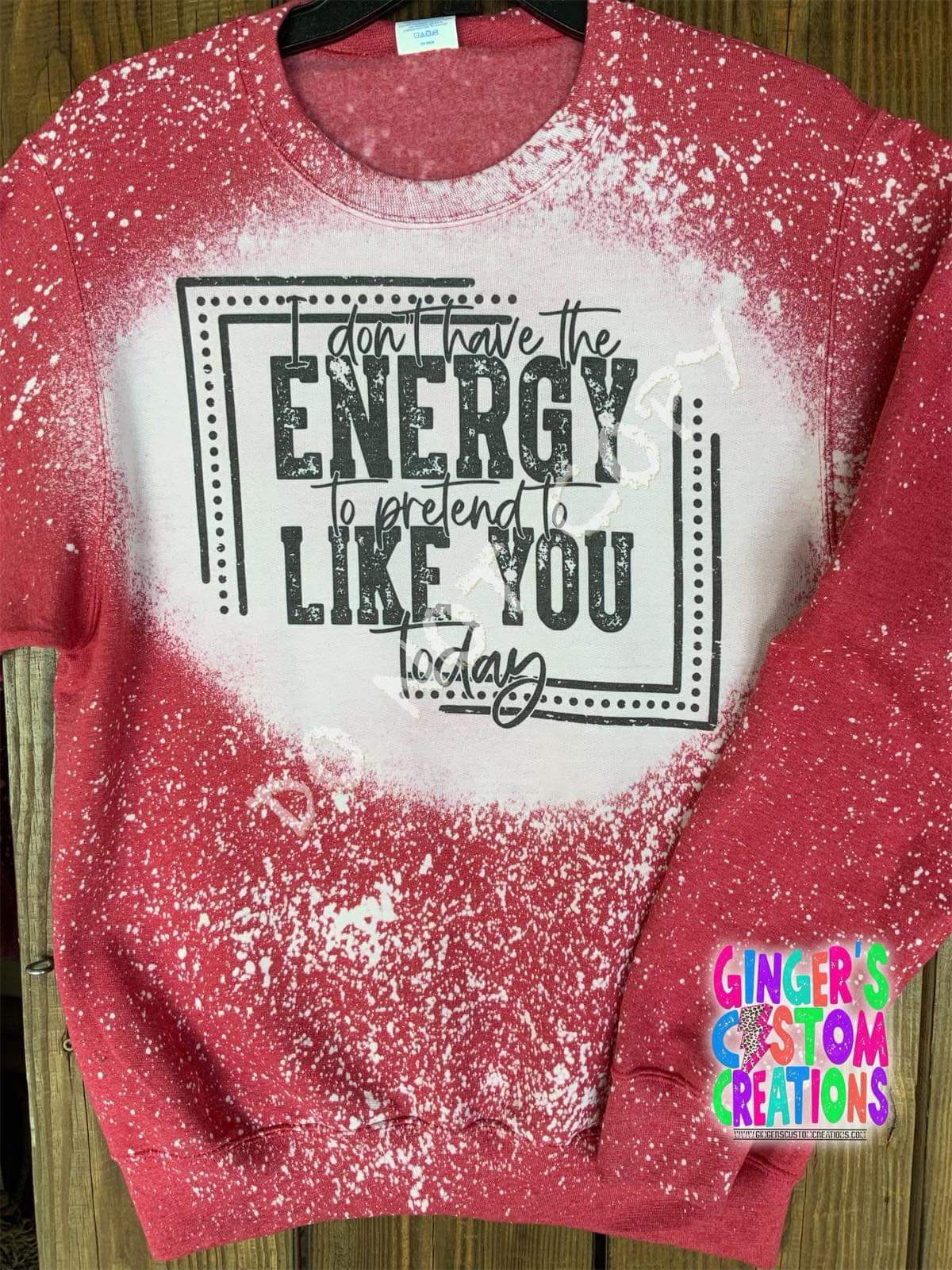 I DONT HAVE THE ENERGY TO PRETEND TO LIKE YOU  CREWNECK