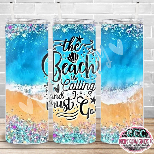 THE BEACH IS CALLING AND I MUST GO TUMBLER - PICK YOUR SIZE