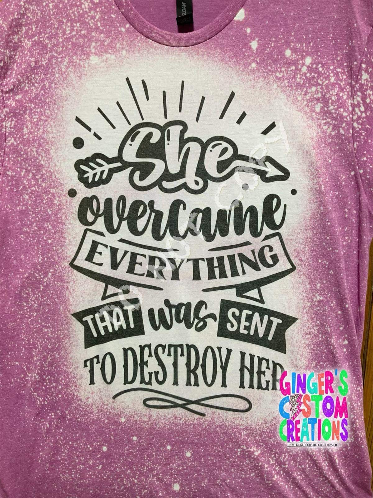 She overcame everything that was sent to destroy her BLEACHED TSHIRT