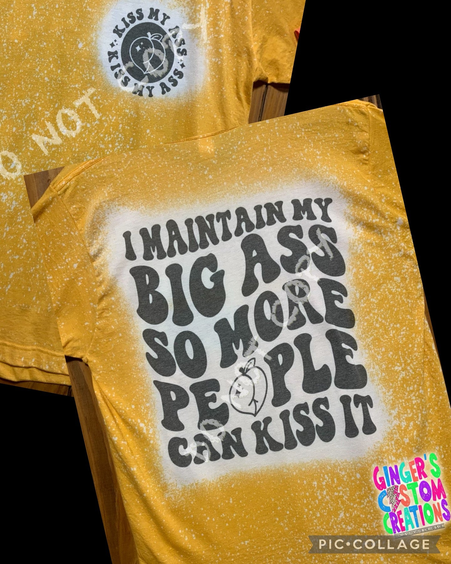 I MAINTAIN A BIG ASS SO MORE PEOPLE CAN KISS IT - front&back   - BLEACHED TSHIRT