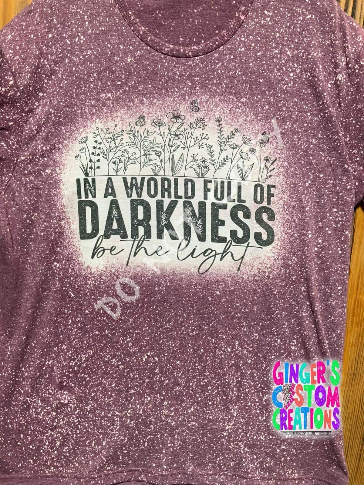In a world full of darkness be the light BLEACHED TSHIRT