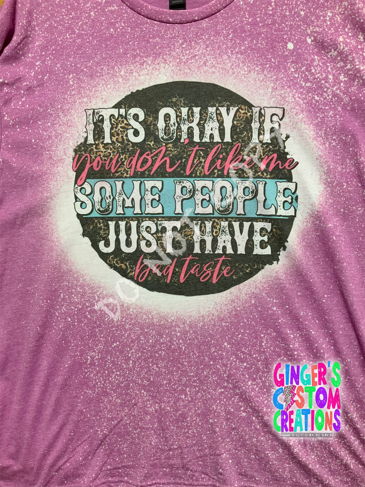 ITS OK IF YOU DONT LIKE ME SOME PEOPLE HAVE BAD TASTE BLEACHED TSHIRT