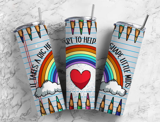 It takes a big heart to help shape little minds  TUMBLER