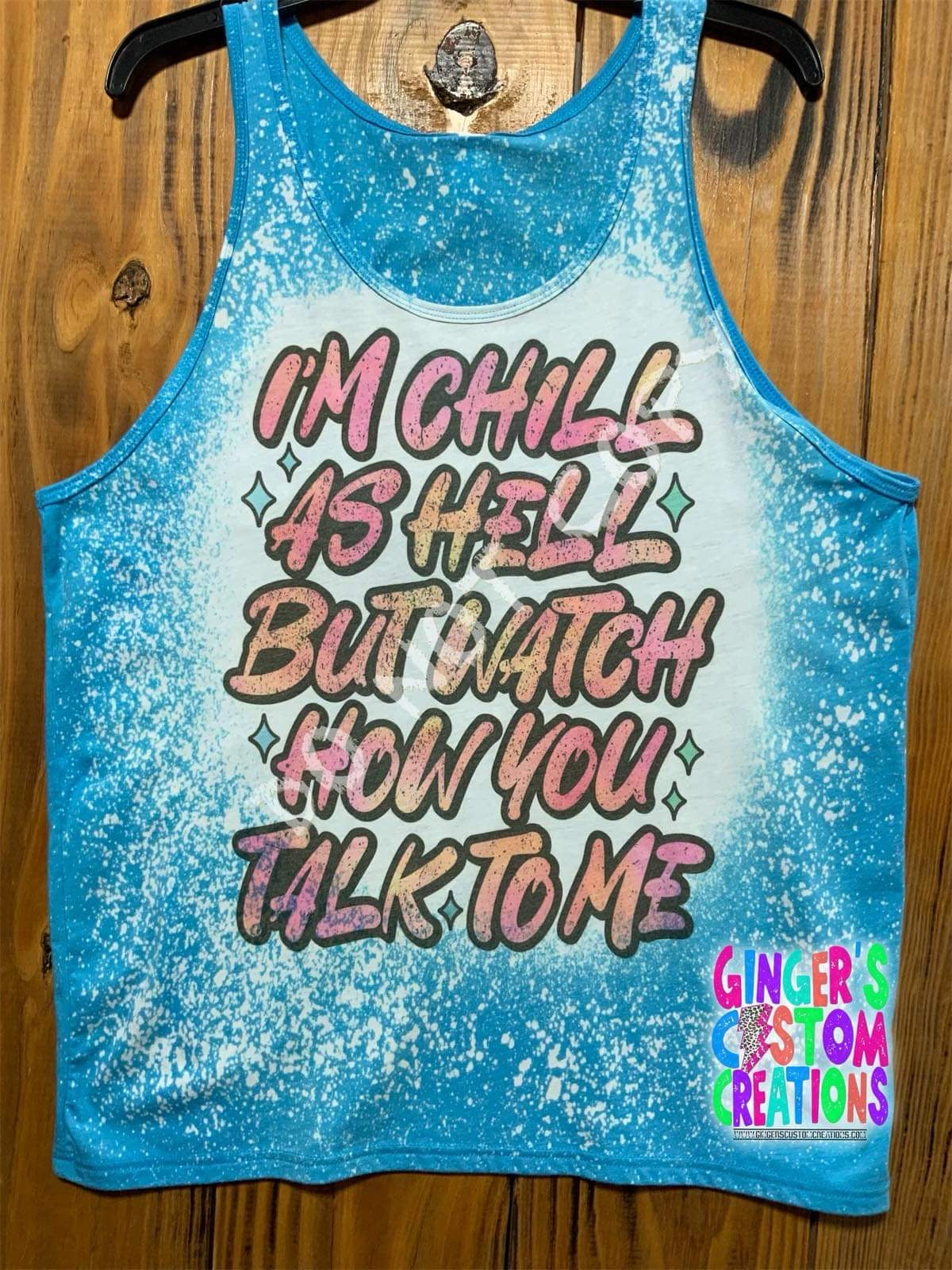 I’m chill as hell but watch how you talk to me BLEACHED TANK TOP
