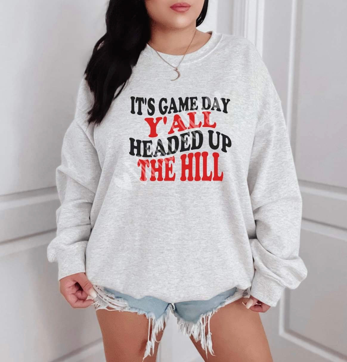 IT'S GAME DAY Y'ALL HEADED UP THE HILL CREWNECK SWEATSHIRT