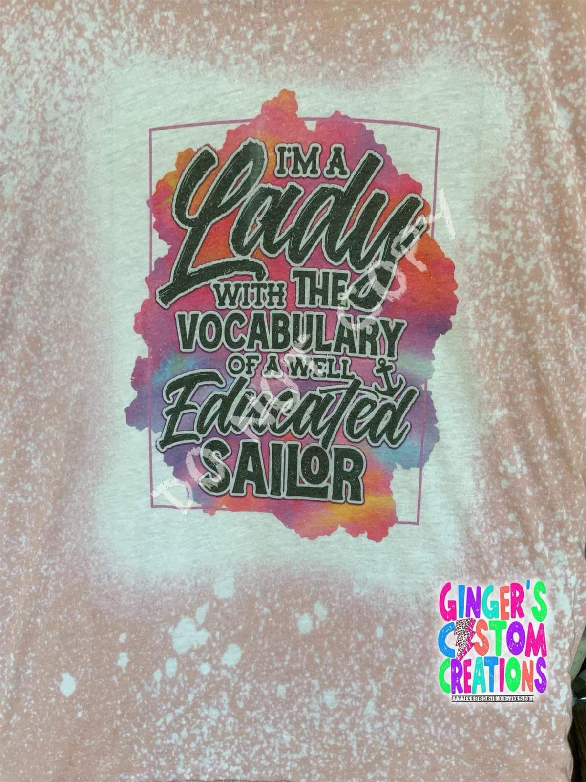 I’m a lady with the vocal of a well educated sailor   - BLEACHED TSHIRT
