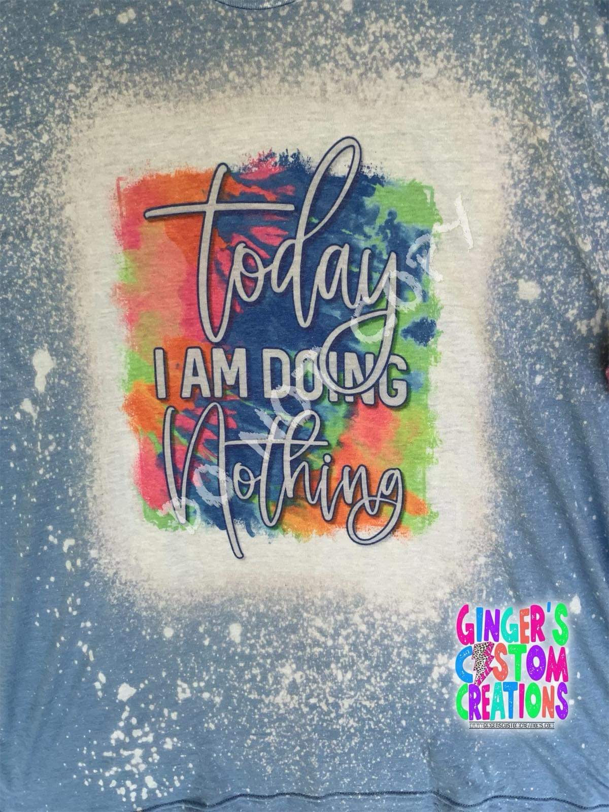 Today I am doing nothing   - BLEACHED TSHIRT