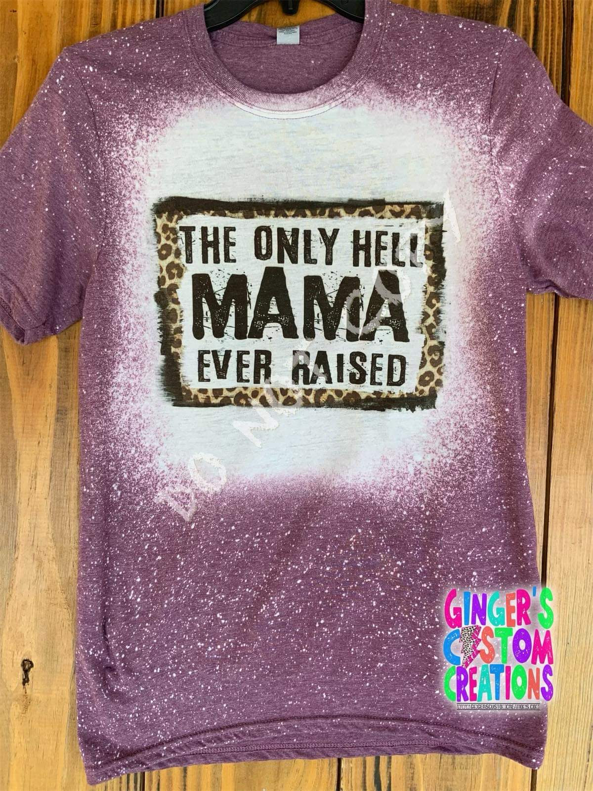 THE ONLY HELL MAMA EVER RAISED - BLEACHED SHIRT