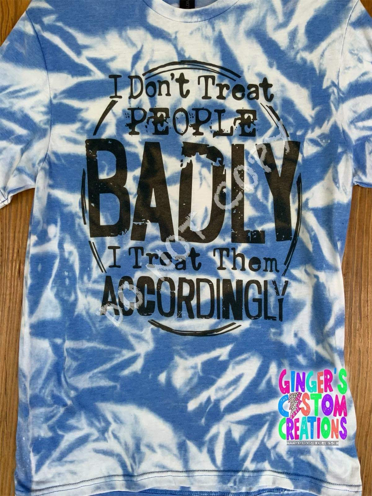 I don’t treat people badly    - BLEACHED TSHIRT