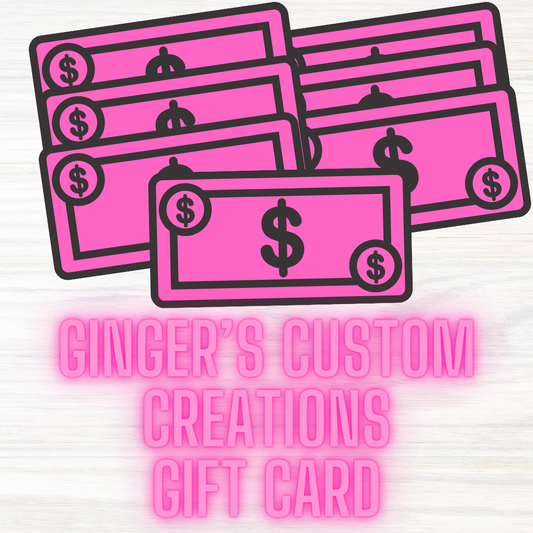 Ginger’s Custom Creations Gift Card $$